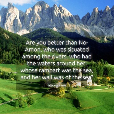 Picture 05 - Nahum 3:8 WEB - Are you better than No-Amon, who was situated - Bible Verse Picture