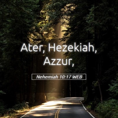 Picture 05 - Nehemiah 10:17 WEB - Ater, Hezekiah, - Bible Verse Picture