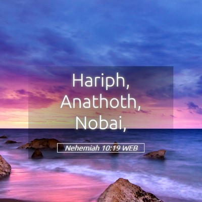Picture 05 - Nehemiah 10:19 WEB - Hariph, Anathoth, - Bible Verse Picture
