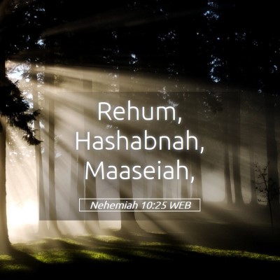 Picture 05 - Nehemiah 10:25 WEB - Rehum, Hashabnah, - Bible Verse Picture