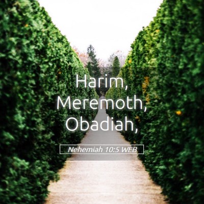 Picture 05 - Nehemiah 10:5 WEB - Harim, Meremoth, - Bible Verse Picture
