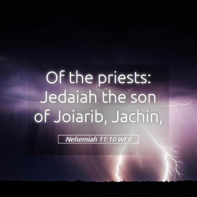 Picture 05 - Nehemiah 11:10 WEB - Of the priests: Jedaiah the son of Joiarib, - Bible Verse Picture