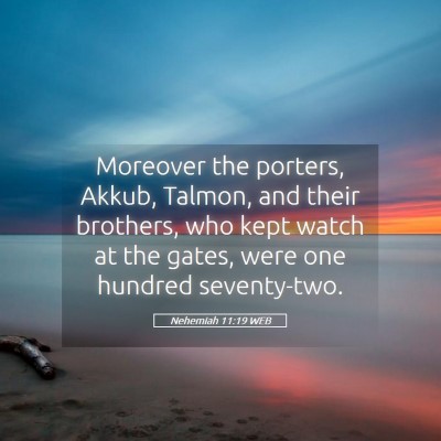 Picture 05 - Nehemiah 11:19 WEB - Moreover the porters, Akkub, Talmon, and their - Bible Verse Picture