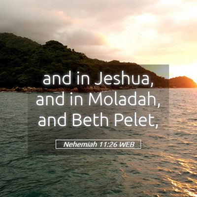 Picture 05 - Nehemiah 11:26 WEB - and in Jeshua, and in Moladah, and Beth - Bible Verse Picture