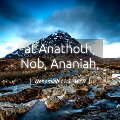 Picture 05 - Nehemiah 11:32 WEB - at Anathoth, Nob, - Bible Verse Picture