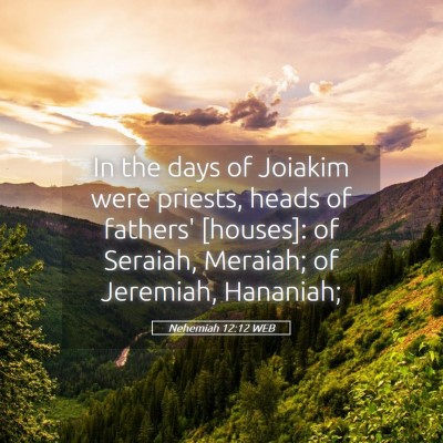 Picture 05 - Nehemiah 12:12 WEB - In the days of Joiakim were priests, heads of - Bible Verse Picture