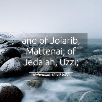 Picture 05 - Nehemiah 12:19 WEB - and of Joiarib, Mattenai; of Jedaiah, - Bible Verse Picture