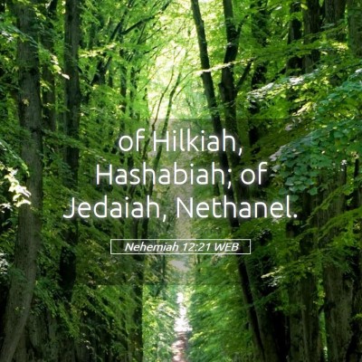 Picture 05 - Nehemiah 12:21 WEB - of Hilkiah, Hashabiah; of Jedaiah, - Bible Verse Picture