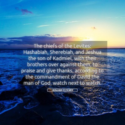 Picture 05 - Nehemiah 12:24 WEB - The chiefs of the Levites: Hashabiah, Sherebiah, - Bible Verse Picture