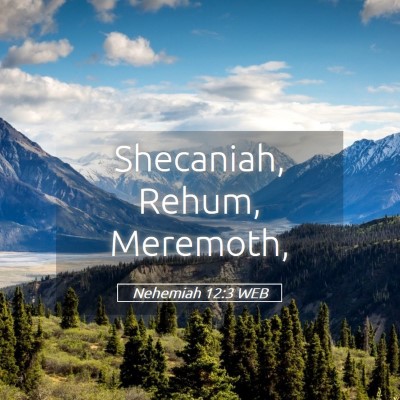Picture 05 - Nehemiah 12:3 WEB - Shecaniah, Rehum, - Bible Verse Picture