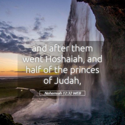 Picture 05 - Nehemiah 12:32 WEB - and after them went Hoshaiah, and half of the - Bible Verse Picture