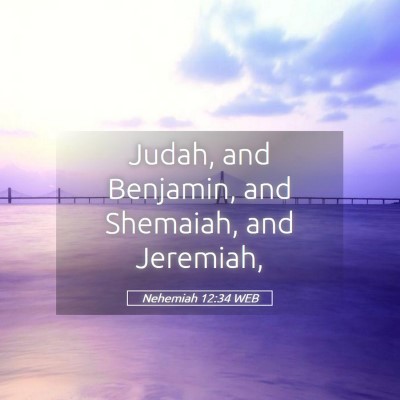 Picture 05 - Nehemiah 12:34 WEB - Judah, and Benjamin, and Shemaiah, and - Bible Verse Picture