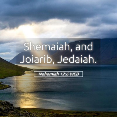 Picture 05 - Nehemiah 12:6 WEB - Shemaiah, and Joiarib, - Bible Verse Picture
