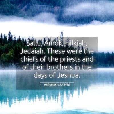 Picture 05 - Nehemiah 12:7 WEB - Sallu, Amok, Hilkiah, Jedaiah. These were the - Bible Verse Picture