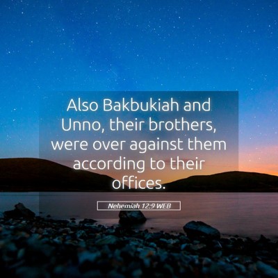 Picture 05 - Nehemiah 12:9 WEB - Also Bakbukiah and Unno, their brothers, were - Bible Verse Picture