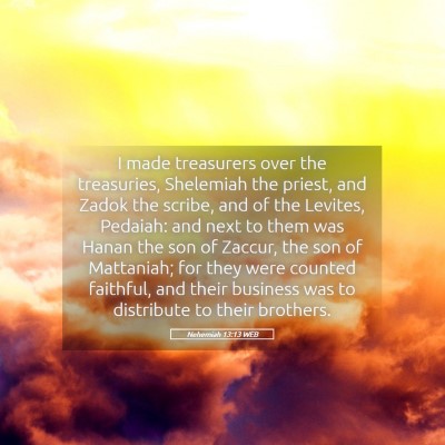 Picture 05 - Nehemiah 13:13 WEB - I made treasurers over the treasuries, Shelemiah - Bible Verse Picture