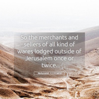 Picture 05 - Nehemiah 13:20 WEB - So the merchants and sellers of all kind of wares - Bible Verse Picture