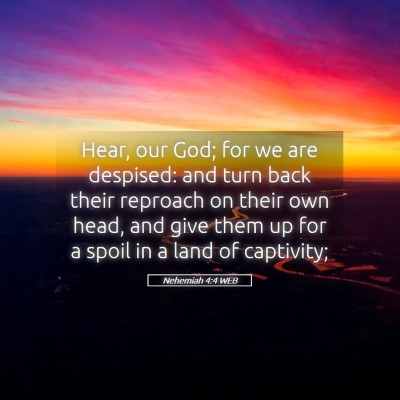 Picture 05 - Nehemiah 4:4 WEB - Hear, our God; for we are despised: and turn back - Bible Verse Picture