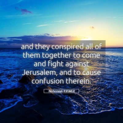 Picture 05 - Nehemiah 4:8 WEB - and they conspired all of them together to come - Bible Verse Picture