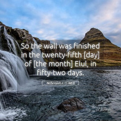 Picture 05 - Nehemiah 6:15 WEB - So the wall was finished in the twenty-fifth - Bible Verse Picture