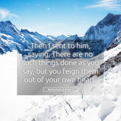 Picture 05 - Nehemiah 6:8 WEB - Then I sent to him, saying, There are no such - Bible Verse Picture