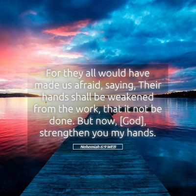 Picture 05 - Nehemiah 6:9 WEB - For they all would have made us afraid, saying, - Bible Verse Picture