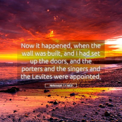Picture 05 - Nehemiah 7:1 WEB - Now it happened, when the wall was built, and I - Bible Verse Picture