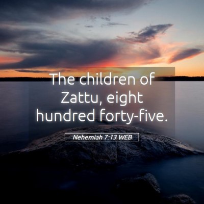 Picture 05 - Nehemiah 7:13 WEB - The children of Zattu, eight hundred - Bible Verse Picture