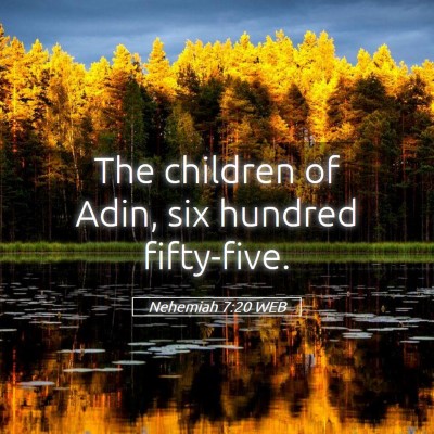 Picture 05 - Nehemiah 7:20 WEB - The children of Adin, six hundred - Bible Verse Picture