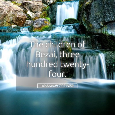 Picture 05 - Nehemiah 7:23 WEB - The children of Bezai, three hundred - Bible Verse Picture