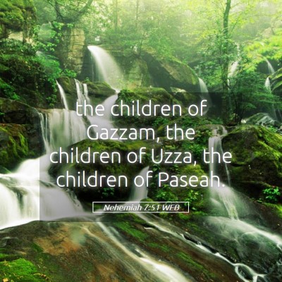 Picture 05 - Nehemiah 7:51 WEB - the children of Gazzam, the children of Uzza, the - Bible Verse Picture