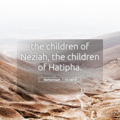 Picture 05 - Nehemiah 7:56 WEB - the children of Neziah, the children of - Bible Verse Picture