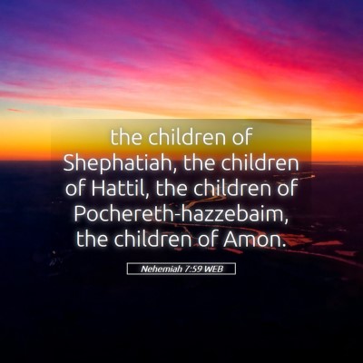 Picture 05 - Nehemiah 7:59 WEB - the children of Shephatiah, the children of - Bible Verse Picture