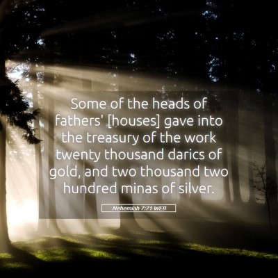 Picture 05 - Nehemiah 7:71 WEB - Some of the heads of fathers' [houses] gave into - Bible Verse Picture