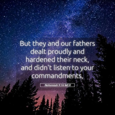 Picture 05 - Nehemiah 9:16 WEB - But they and our fathers dealt proudly and - Bible Verse Picture