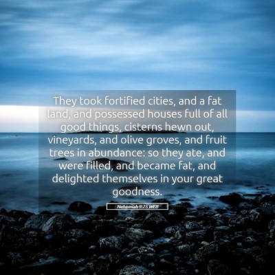 Picture 05 - Nehemiah 9:25 WEB - They took fortified cities, and a fat land, and - Bible Verse Picture