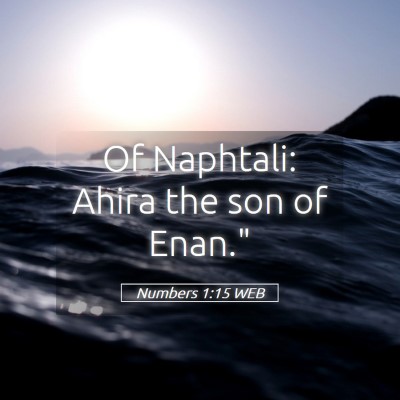 Picture 05 - Numbers 1:15 WEB - Of Naphtali: Ahira the son of - Bible Verse Picture