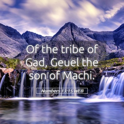Picture 05 - Numbers 13:15 WEB - Of the tribe of Gad, Geuel the son of - Bible Verse Picture