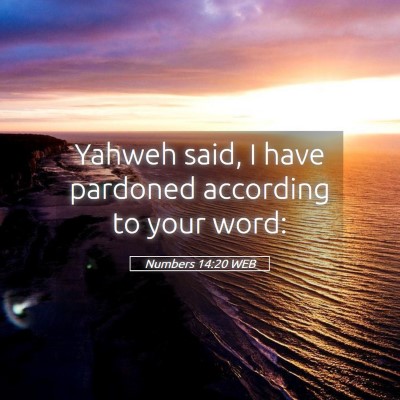 Picture 05 - Numbers 14:20 WEB - Yahweh said, I have pardoned according to your - Bible Verse Picture