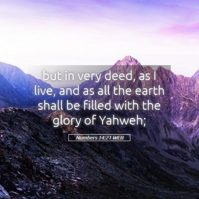 Picture 05 - Numbers 14:21 WEB - but in very deed, as I live, and as all the earth - Bible Verse Picture