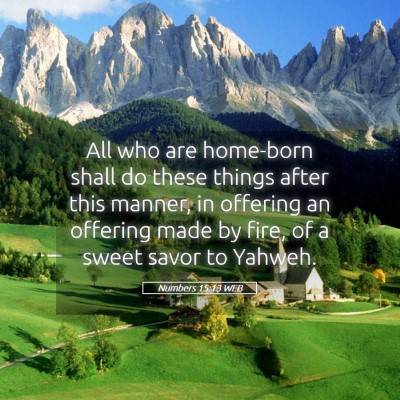 Picture 05 - Numbers 15:13 WEB - All who are home-born shall do these things after - Bible Verse Picture