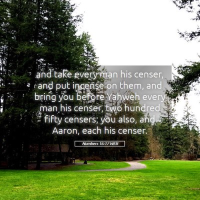Picture 05 - Numbers 16:17 WEB - and take every man his censer, and put incense on - Bible Verse Picture