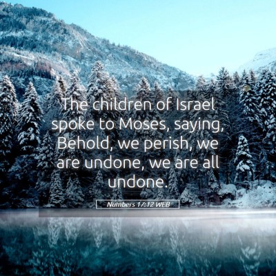 Picture 05 - Numbers 17:12 WEB - The children of Israel spoke to Moses, saying, - Bible Verse Picture