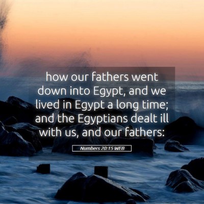 Picture 05 - Numbers 20:15 WEB - how our fathers went down into Egypt, and we - Bible Verse Picture