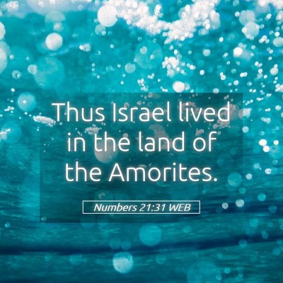 Picture 05 - Numbers 21:31 WEB - Thus Israel lived in the land of the - Bible Verse Picture