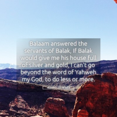Picture 05 - Numbers 22:18 WEB - Balaam answered the servants of Balak, If Balak - Bible Verse Picture