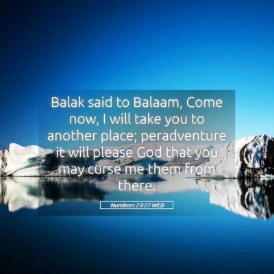 Picture 05 - Numbers 23:27 WEB - Balak said to Balaam, Come now, I will take you - Bible Verse Picture