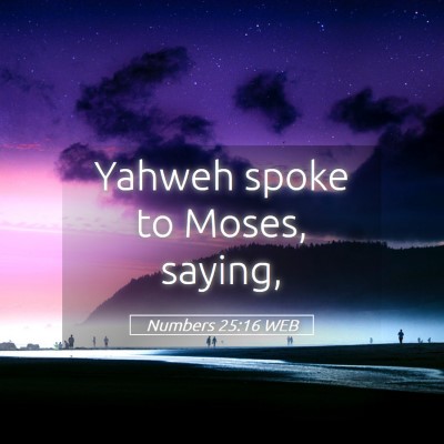 Picture 05 - Numbers 25:16 WEB - Yahweh spoke to Moses, - Bible Verse Picture