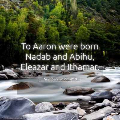 Picture 05 - Numbers 26:60 WEB - To Aaron were born Nadab and Abihu, Eleazar and - Bible Verse Picture