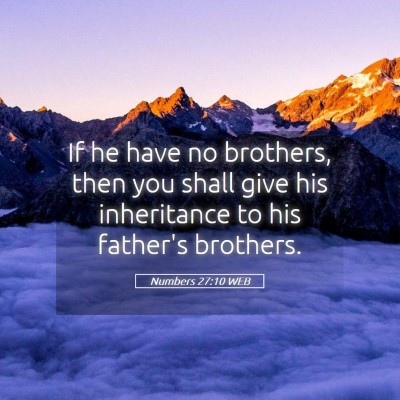 Picture 05 - Numbers 27:10 WEB - If he have no brothers, then you shall give his - Bible Verse Picture